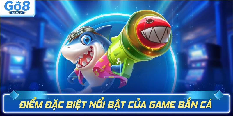 Điểm đặc biệt nổi bật của game Bắn cá long vương