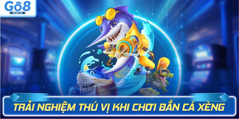 Trải nghiệm thú vị khi chơi bắn cá xèng
